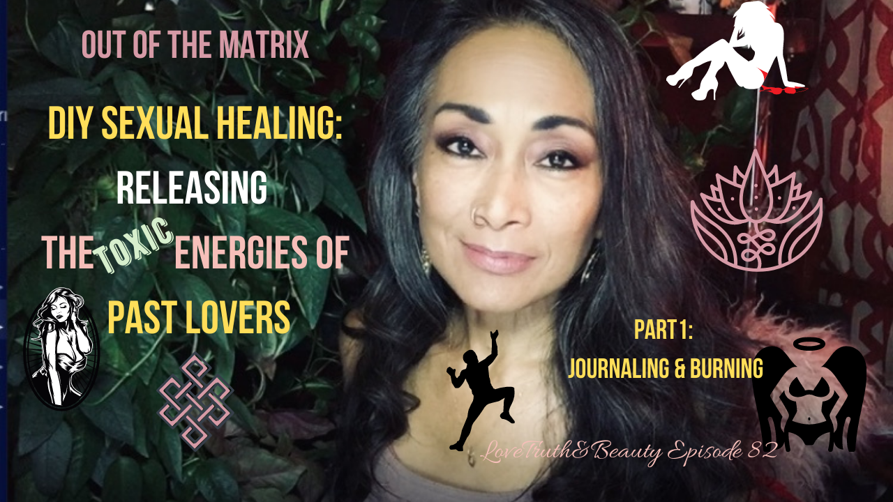 Part 1 Conscious Sexuality Diy Sexual Healing Releasing The Toxic Energies Of Past Lovers 6816